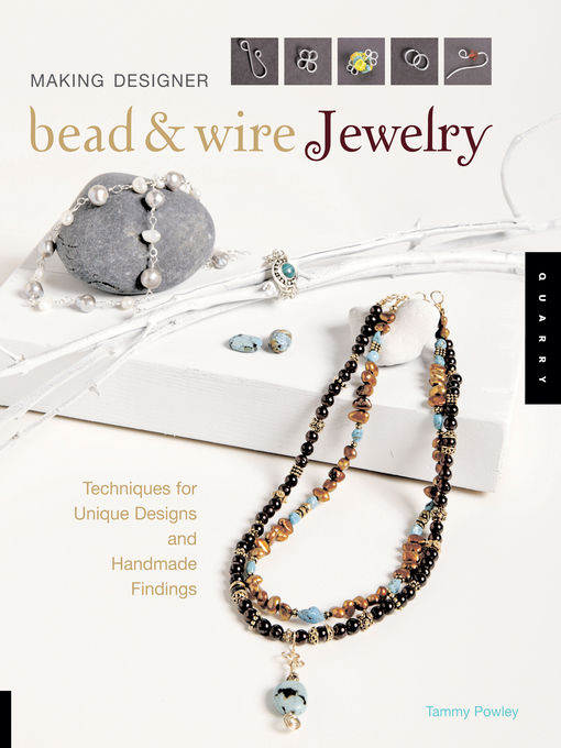 Title details for Making Designer Bead & Wire Jewelry by Tammy Powley - Available